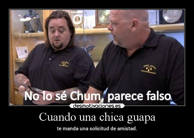 Cuando una chica guapa - te manda una solicitud de amistad.