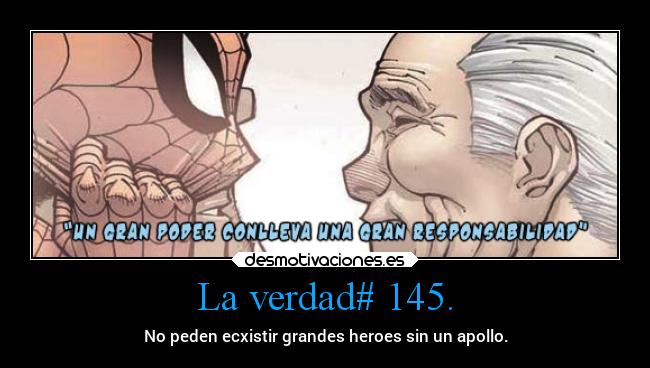 La verdad# 145. - No peden ecxistir grandes heroes sin un apollo.