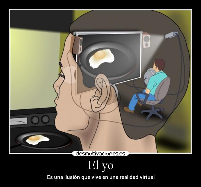 El yo - Es una ilusión que vive en una realidad virtual