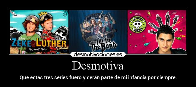 Desmotiva - Que estas tres series fuero y serán parte de mi infancia por siempre.