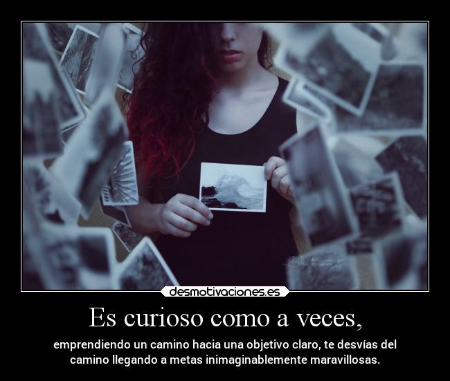 Es curioso como a veces, - 