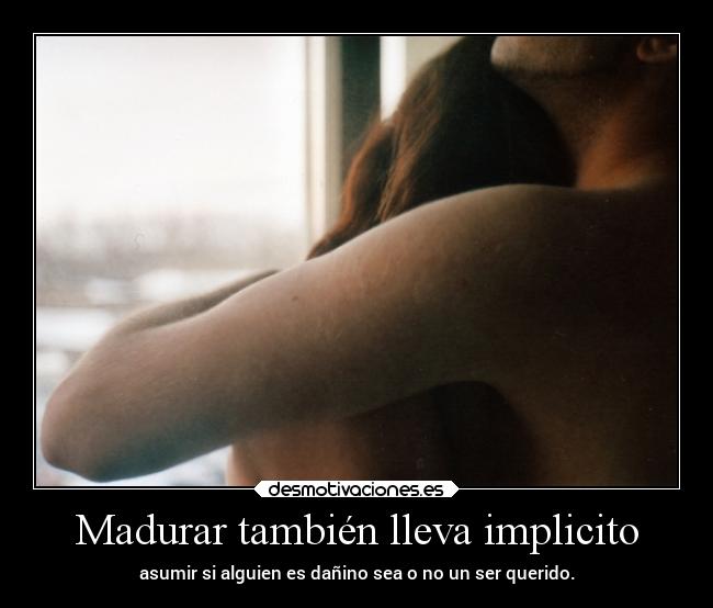 Madurar también lleva implicito - 