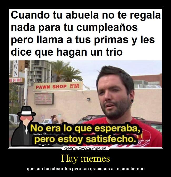 Hay memes - que son tan absurdos pero tan graciosos al mismo tiempo