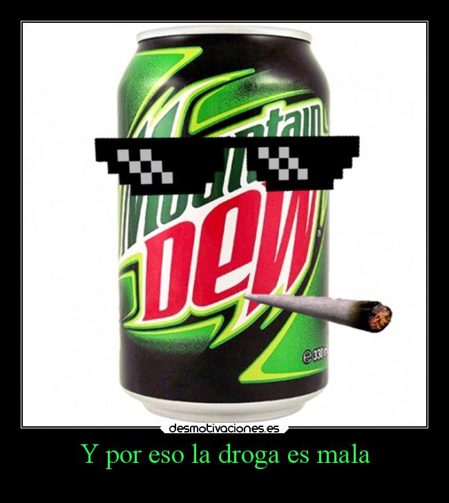 carteles memes ladroga pakekieressaberesojajasalu2 kielter mountaindew swag desmotivaciones