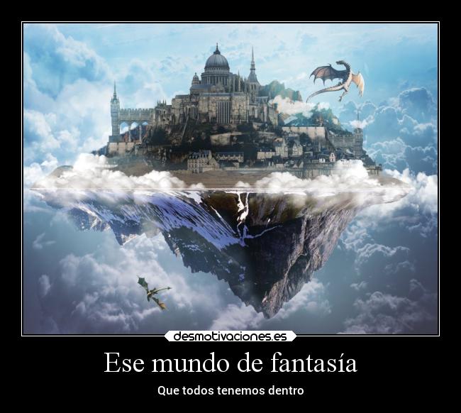 Ese mundo de fantasía - Que todos tenemos dentro