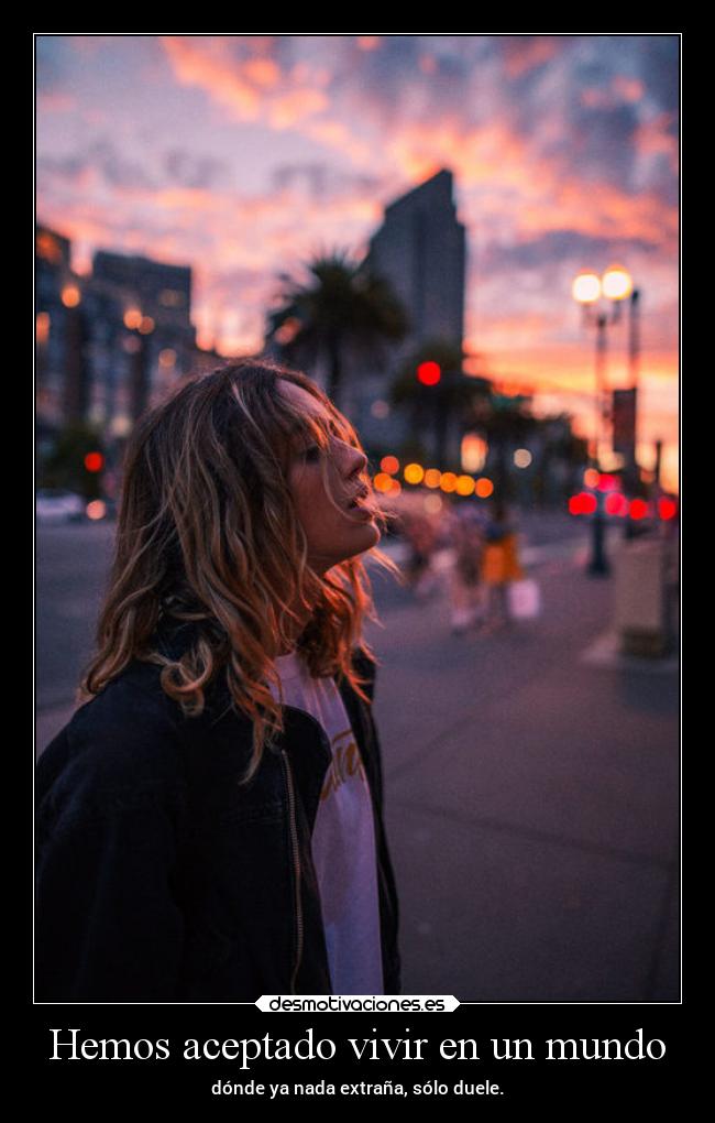 Hemos aceptado vivir en un mundo - 