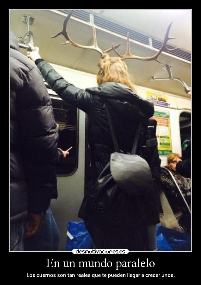 En un mundo paralelo - Los cuernos son tan reales que te pueden llegar a crecer unos.