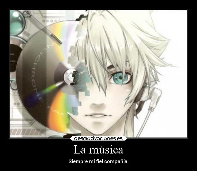 La música - Siempre mi fiel compañía.