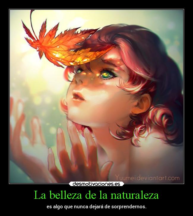 La belleza de la naturaleza - es algo que nunca dejará de sorprendernos.