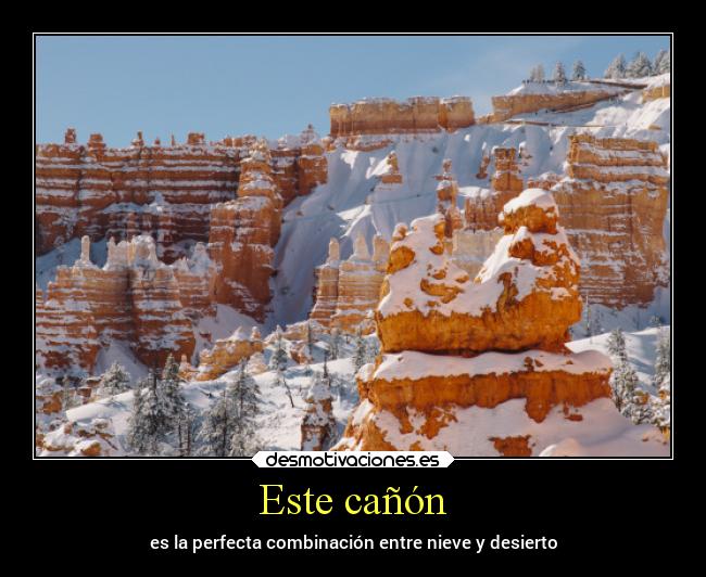 Este cañón - es la perfecta combinación entre nieve y desierto