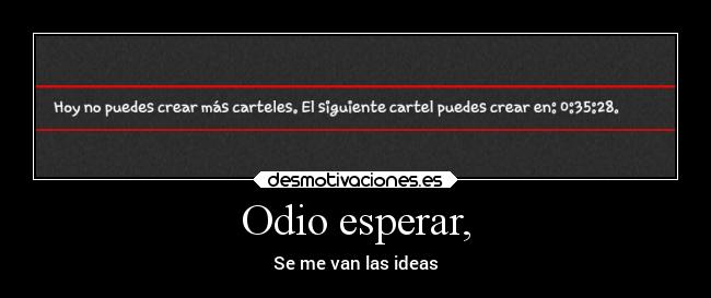 Odio esperar, -