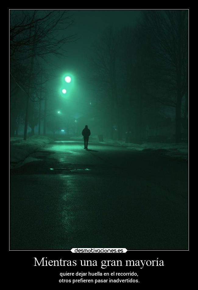 Mientras una gran mayoría - quiere dejar huella en el recorrido,
otros prefieren pasar inadvertidos.