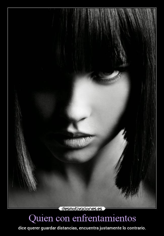 Quien con enfrentamientos - dice querer guardar distancias, encuentra justamente lo contrario.
