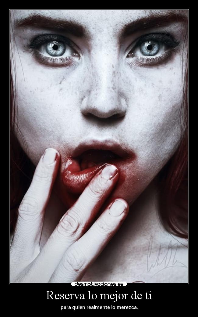 Reserva lo mejor de ti - para quien realmente lo merezca.