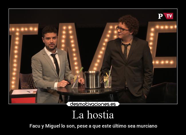 La hostia - Facu y Miguel lo son, pese a que este último sea murciano
