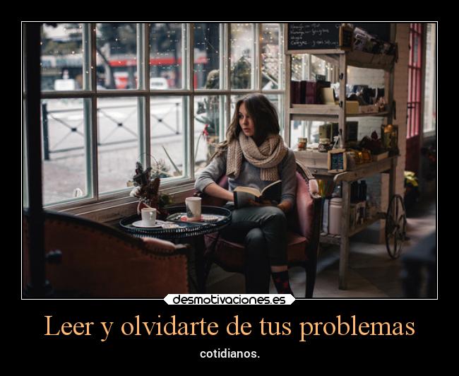 Leer y olvidarte de tus problemas - cotidianos.