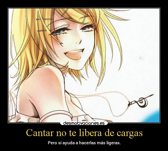 Cantar no te libera de cargas - Pero sí ayuda a hacerlas más ligeras.