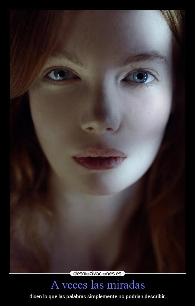 A veces las miradas - dicen lo que las palabras simplemente no podrían describir.