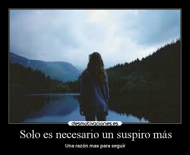 Solo es necesario un suspiro más - Una razón mas para seguir