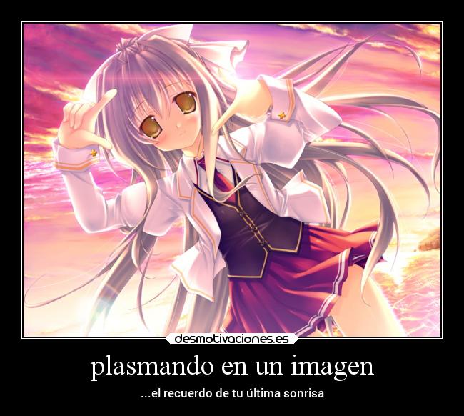 plasmando en un imagen - ...el recuerdo de tu última sonrisa