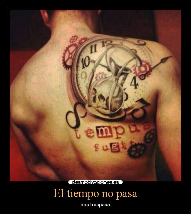 El tiempo no pasa - nos traspasa.