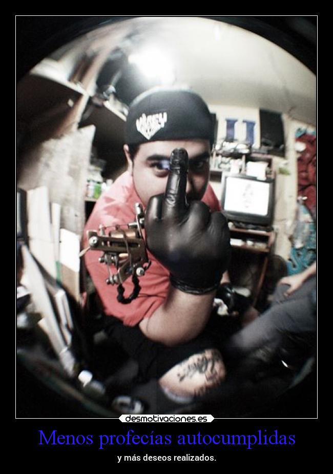 Menos profecías autocumplidas - y más deseos realizados.