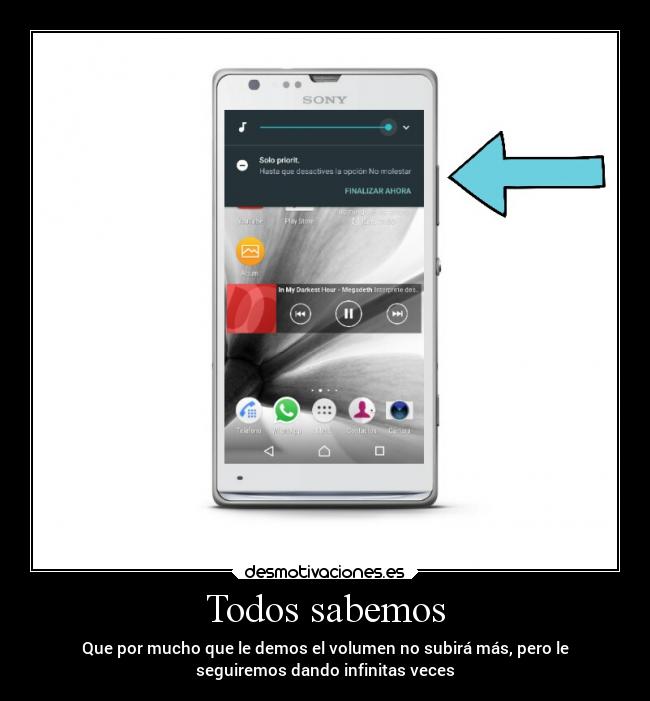 Todos sabemos - Que por mucho que le demos el volumen no subirá más, pero le
seguiremos dando infinitas veces