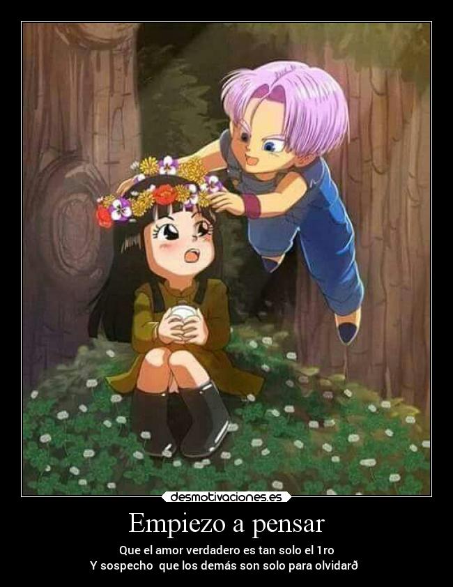 Empiezo a pensar - Que el amor verdadero es tan solo el 1ro
Y sospecho que los demás son solo para olvidar😓