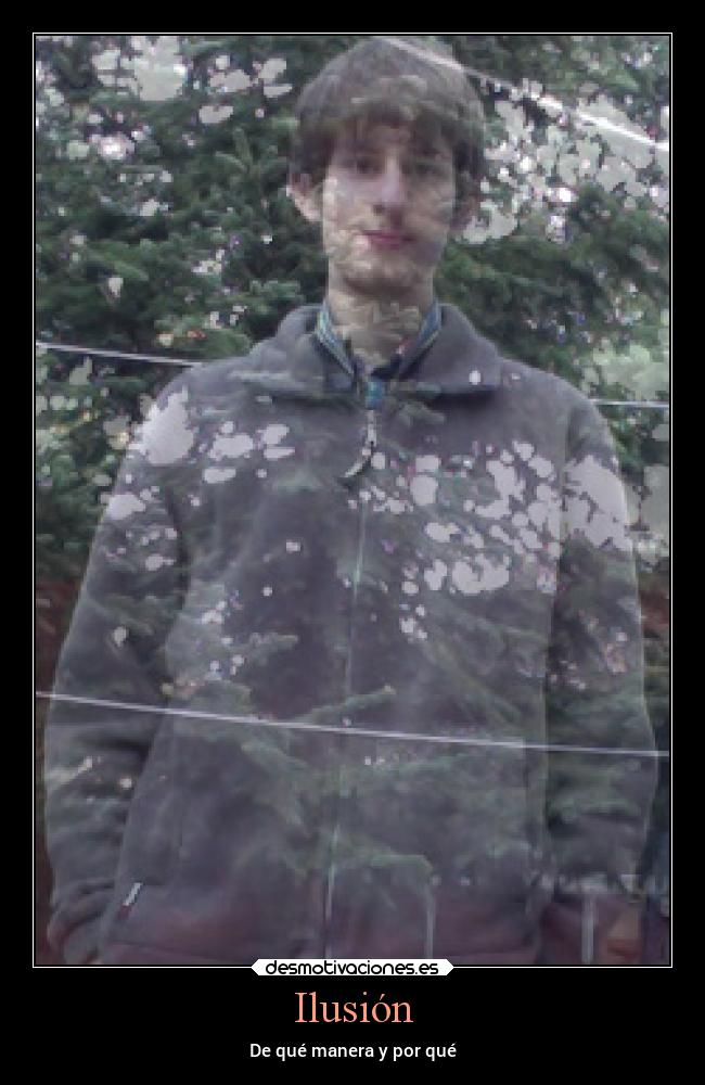 Ilusión - De qué manera y por qué