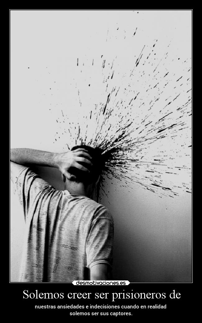 carteles vida andrew prisionero ansiedadeindecisiones confuciones elsencilloartedeserhumano desmotivaciones