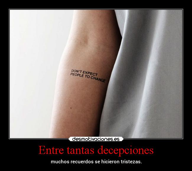 Entre tantas decepciones - muchos recuerdos se hicieron tristezas.