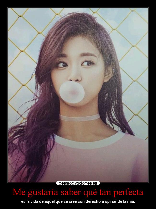 Me gustaría saber qué tan perfecta - 