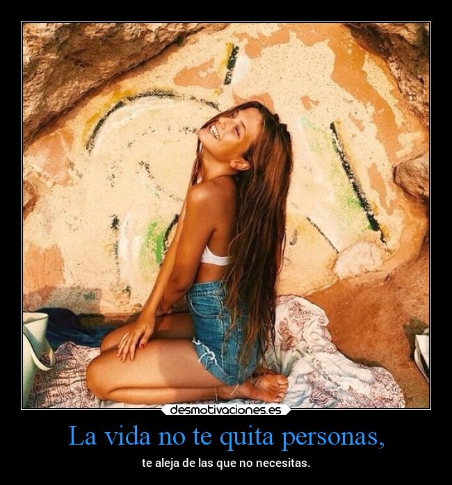 La vida no te quita personas, -