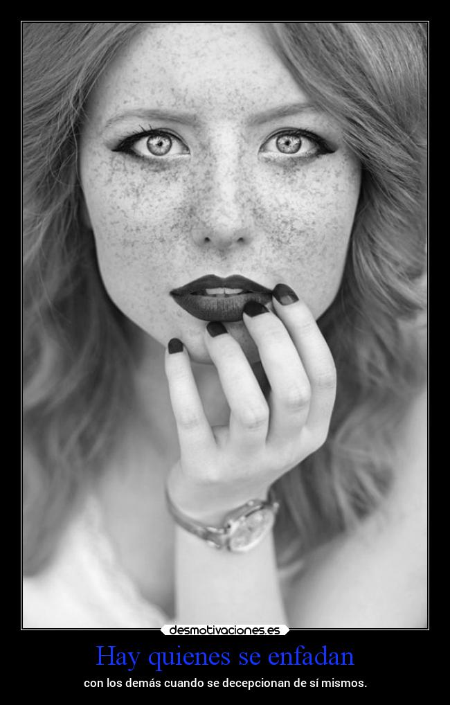 Hay quienes se enfadan -