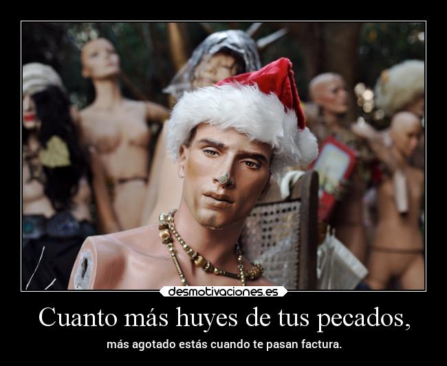 Cuanto más huyes de tus pecados, -