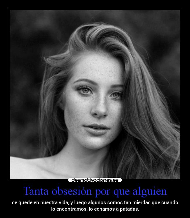 Tanta obsesión por que alguien -