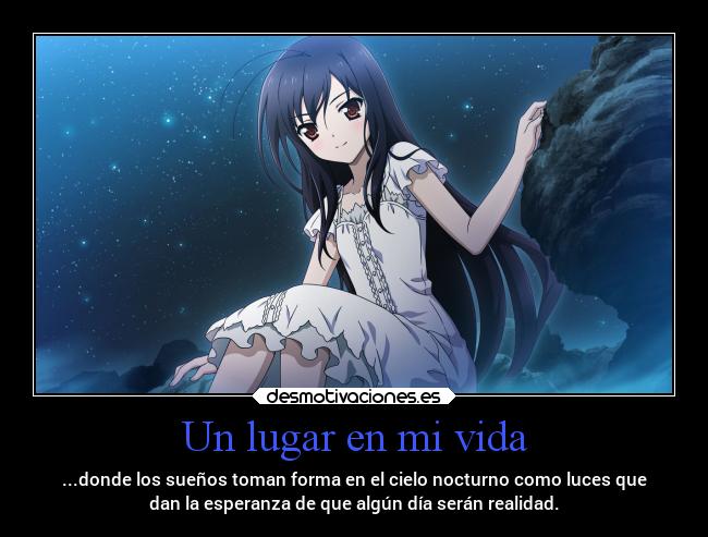 Un lugar en mi vida - ...donde los sueños toman forma en el cielo nocturno como luces que
dan la esperanza de que algún día serán realidad.
