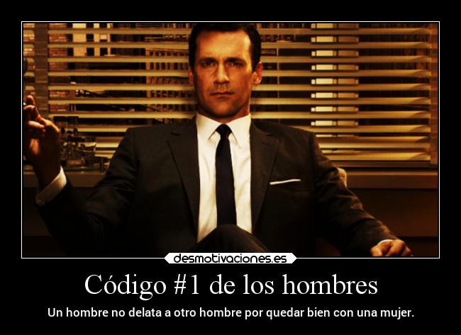 Código #1 de los hombres - Un hombre no delata a otro hombre por quedar bien con una mujer.