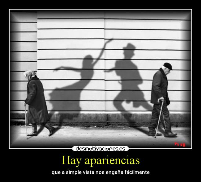 Hay apariencias - que a simple vista nos engaña fácilmente