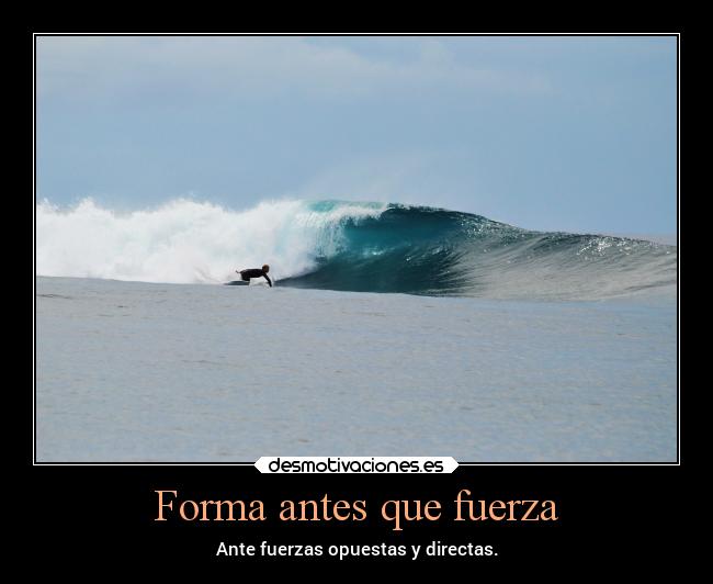 Forma antes que fuerza - Ante fuerzas opuestas y directas.