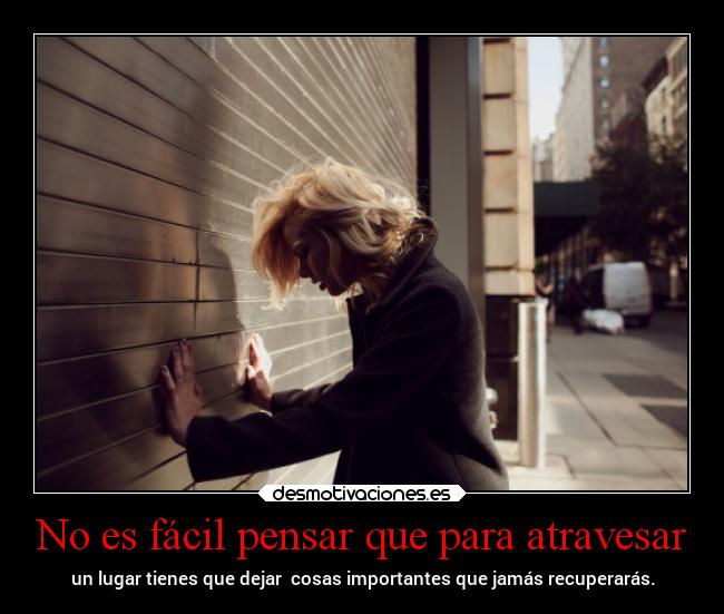 No es fácil pensar que para atravesar - 