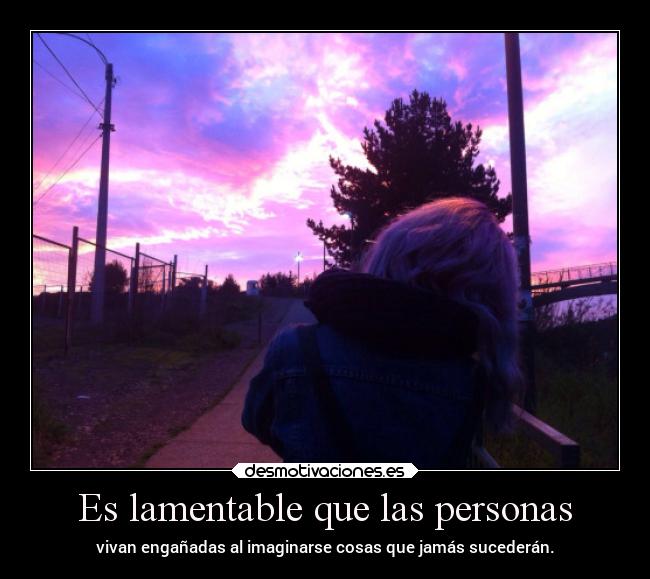 Es lamentable que las personas - 