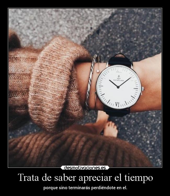 Trata de saber apreciar el tiempo - 