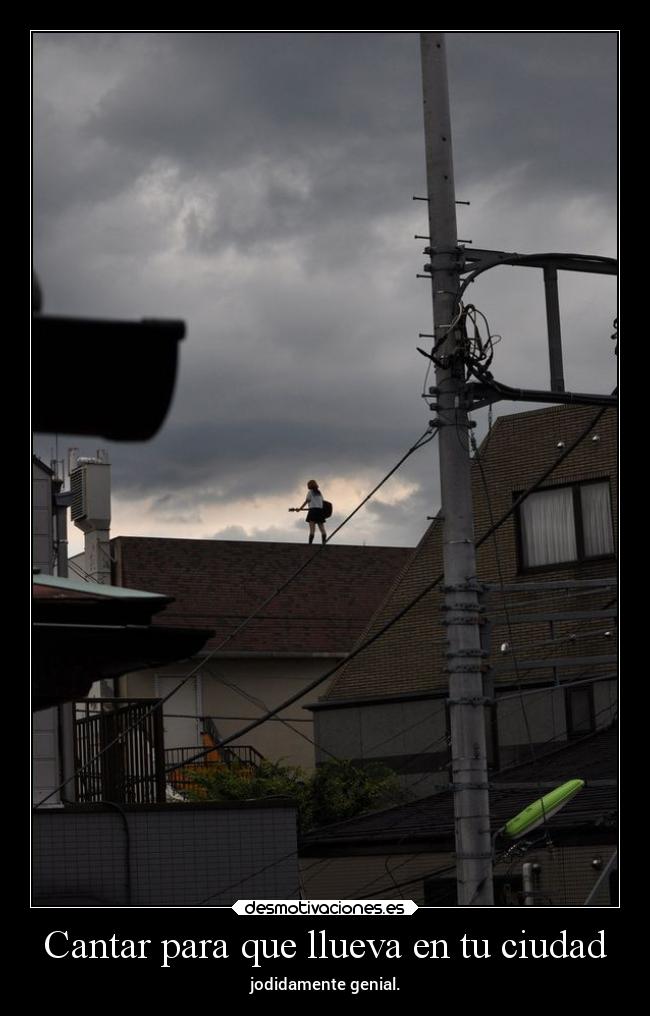 Cantar para que llueva en tu ciudad - jodidamente genial.