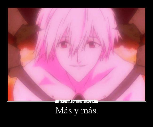 Más y más. -