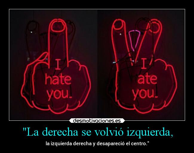 La derecha se volvió izquierda, - la izquierda derecha y desapareció el centro.