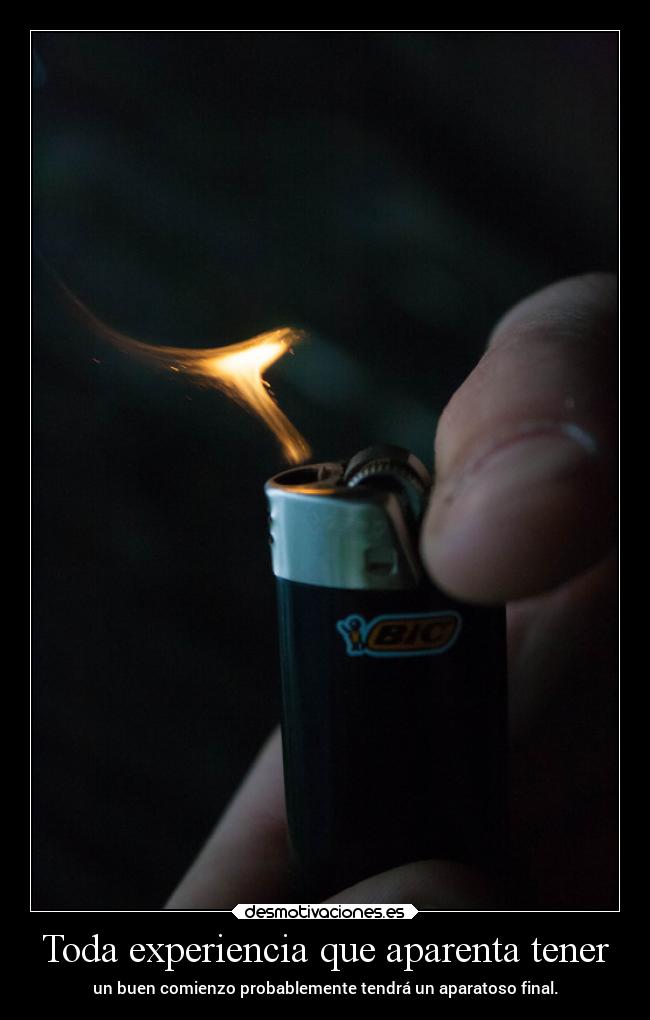 Toda experiencia que aparenta tener - un buen comienzo probablemente tendrá un aparatoso final.