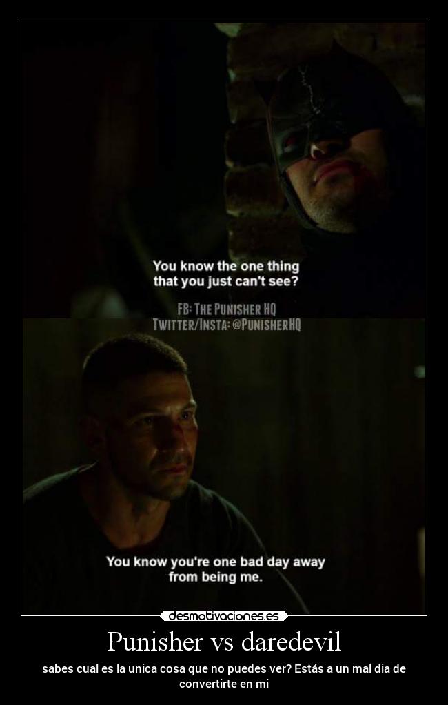 Punisher vs daredevil - sabes cual es la unica cosa que no puedes ver? Estás a un mal dia de
convertirte en mi