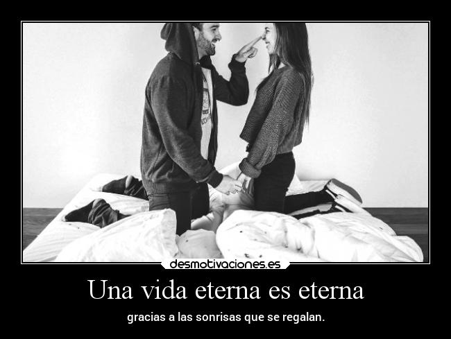 Una vida eterna es eterna -