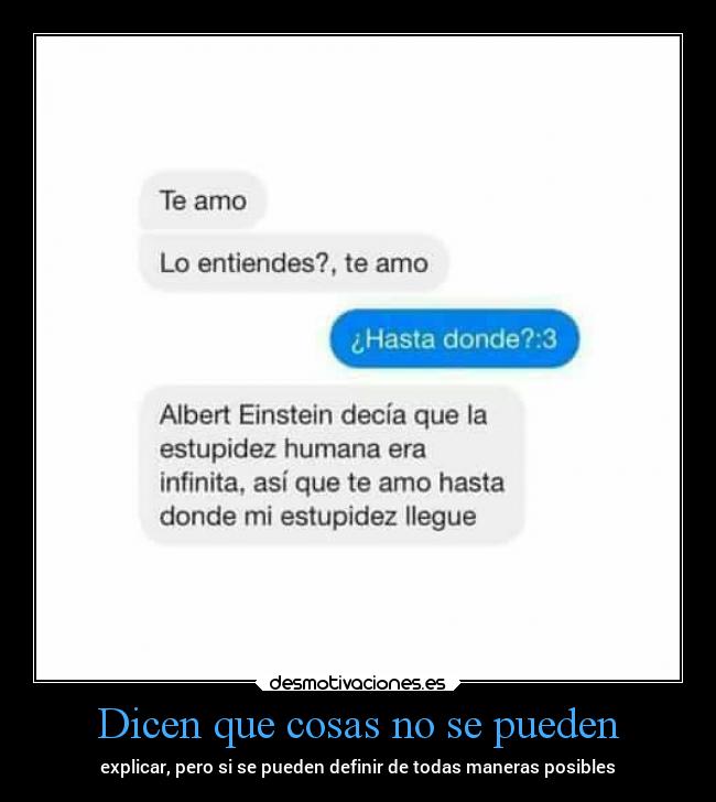 Dicen que cosas no se pueden - explicar, pero si se pueden definir de todas maneras posibles
